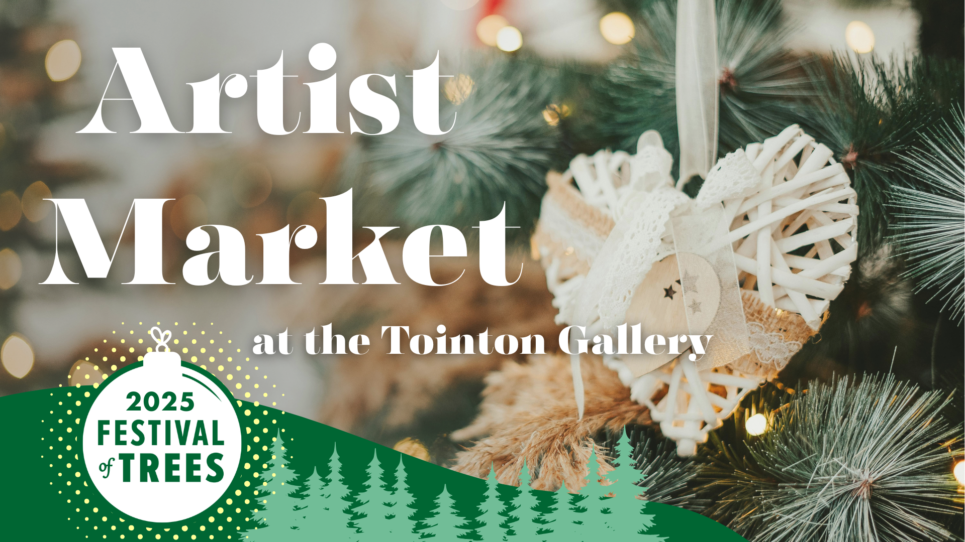 Artist Market event graphic for Festival of Trees Holiday event. Text Artist market in white on a photo background of a decorated tree. The tree has a white yarn heart ornament that looks handmade. A branded banner at the bottom features the Festival of Trees logo. 