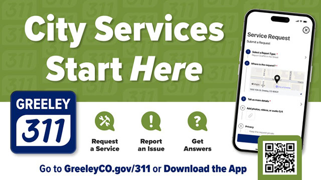 Promotional graphic for Greeley 311 with headline City Services Start Here, showing the Greeley 311 logo, icons for Request a Service, Report an Issue, and Get Answers, plus a phone screen of the Service Request form and a QR code; text reads Go to GreeleyCO.gov/311 or Download the App.