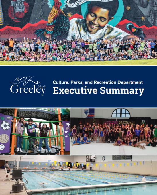 Executive Summary Culture Parks and Recreation Front Page. Photos of children in front of Rodarte wall mural, kids playing on play gym, team of athletes, and Greeley Recreation pool. Greeley logo and title of Document, Culture, Parks and Recreation Department.